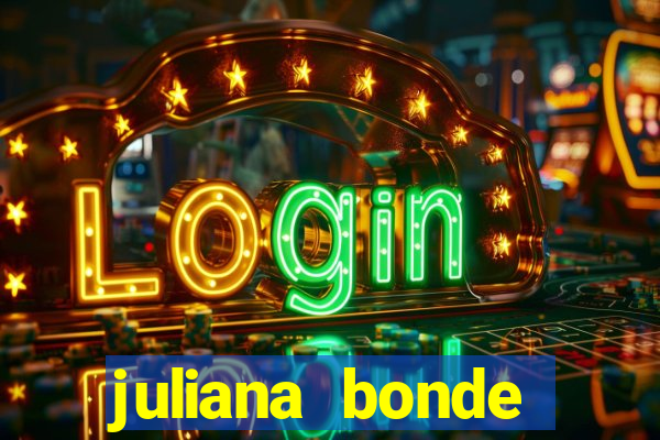 juliana bonde mostra tudo